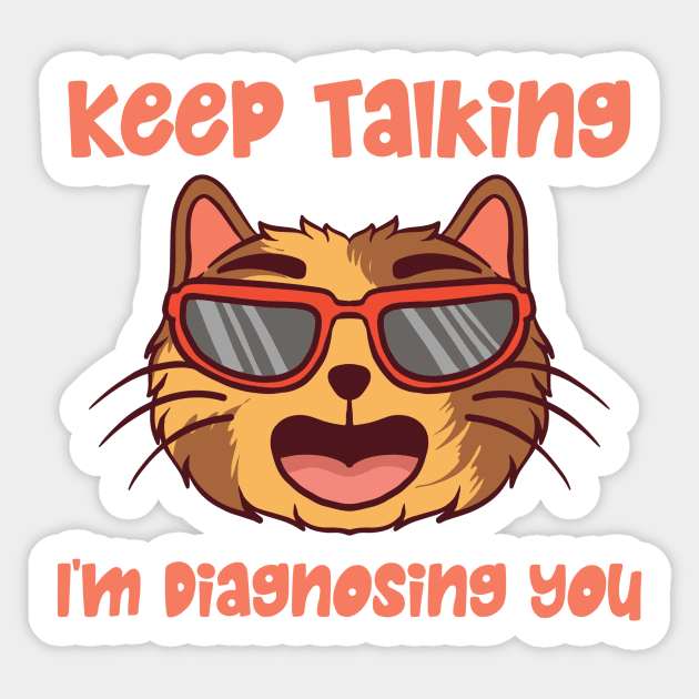 Keep Talking I'm Diagnosing You Sticker by The WYLD Tribe